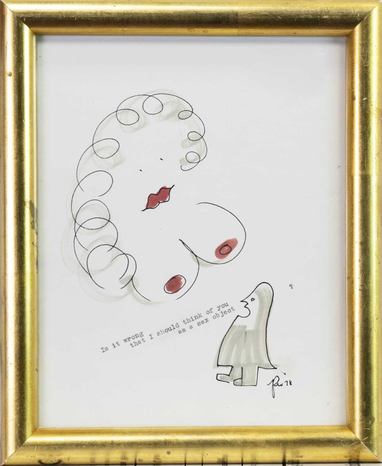 Lot 603 - IS IT WRONG THAT I SHOULD THINK OF YOU AS A SEX OBJECT?, AN INK SKETCH BY GEORGE WYLLIE