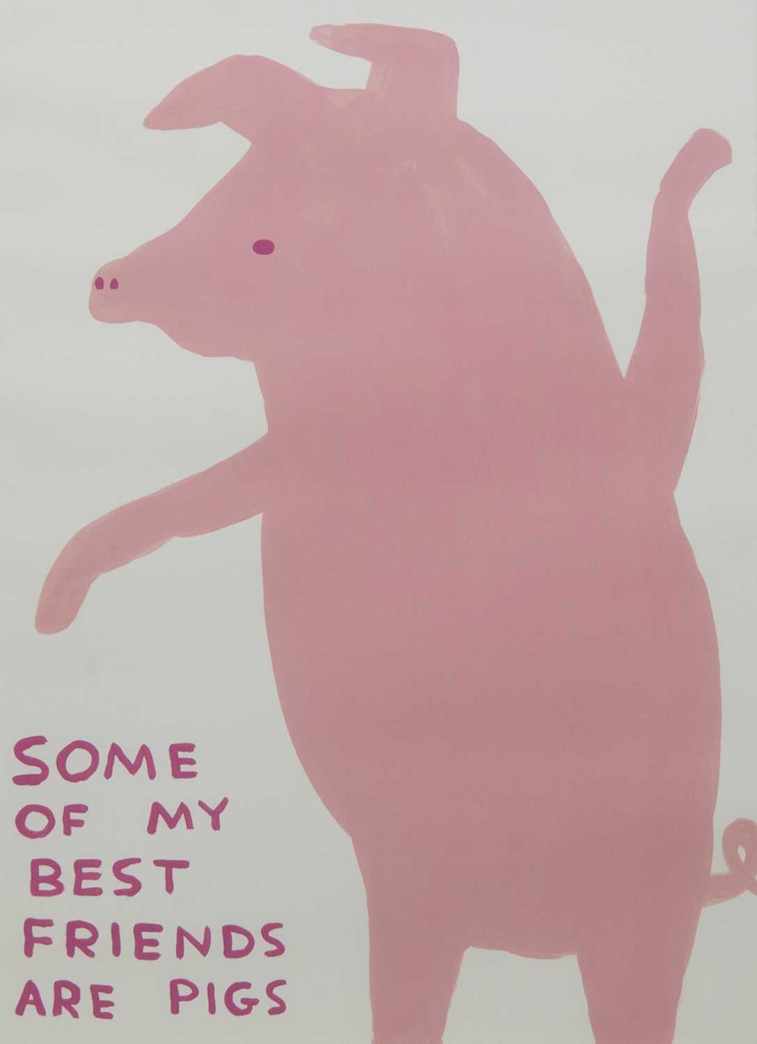 Lot 560 - SOME OF MY BEST FRIENDS ARE PIGS, A LITHOGRAPH BY DAVID SHRIGLEY