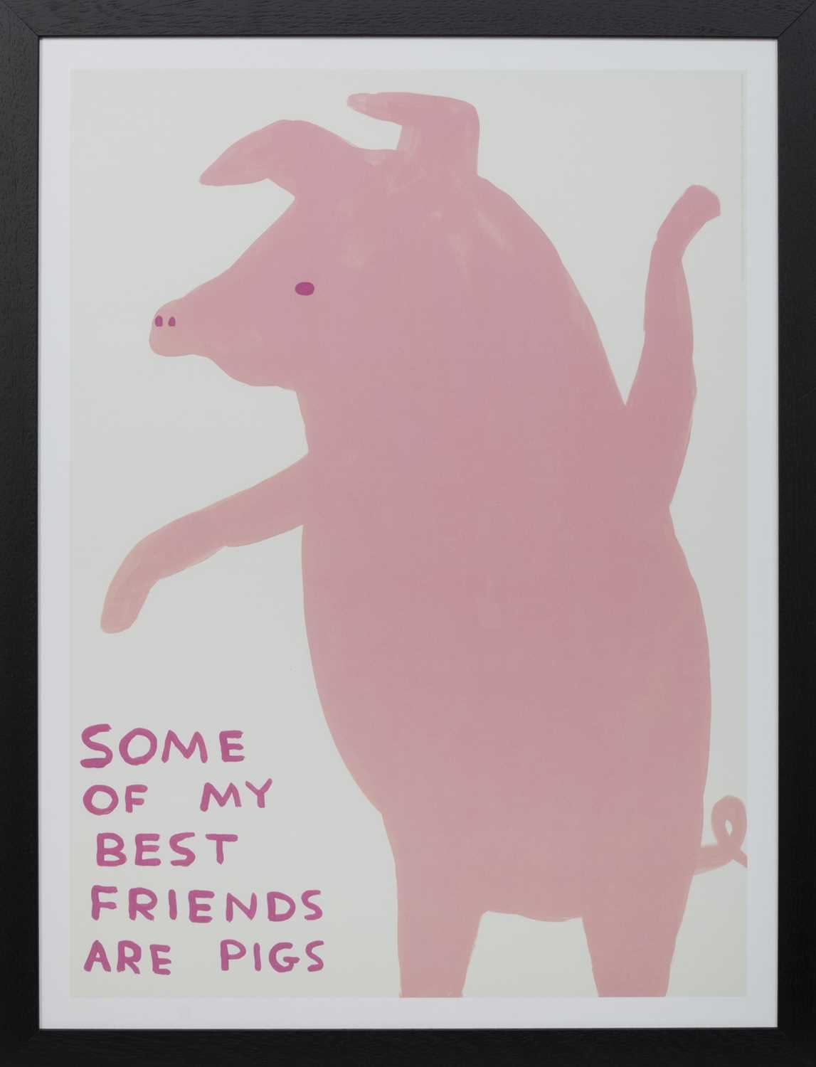 Lot 64 - SOME OF MY BEST FRIENDS ARE PIGS, A LITHOGRAPH BY DAVID SHRIGLEY