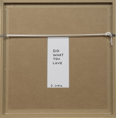 Lot 255 - DO WHAT YOU LOVE, A LITHOGRAPH BY DAVID SHRIGLEY