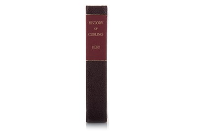 Lot 1745 - HISTORY OF CURLING AND FIFTY YEARS OF THE R.C.C., KERR (JOHN)